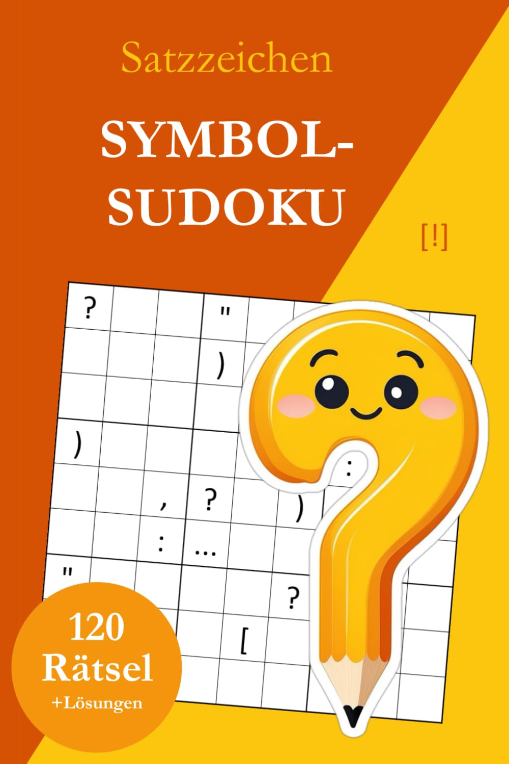 Symbol-Sudoku ohne Zahlen – Satzzeichen: 120 Sudoku Rätsel von leicht bis sehr schwer mit Lösungen
