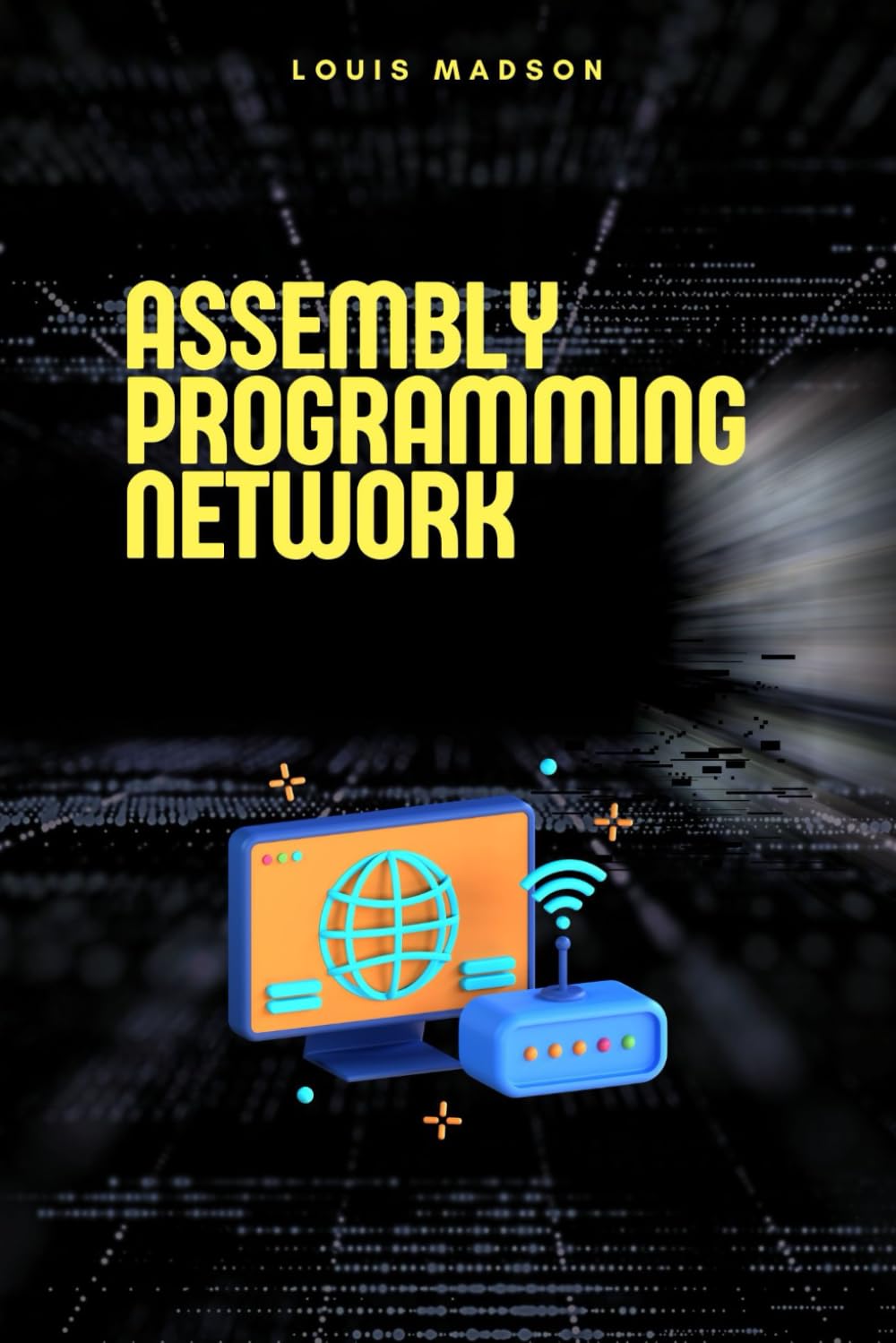 Assembly Programming for Network: Development of Communication Protocols (Assembly Programming Language: for Beginners, for Malware Analysis, Assembly for Computer Architecture, for Cyber Security)