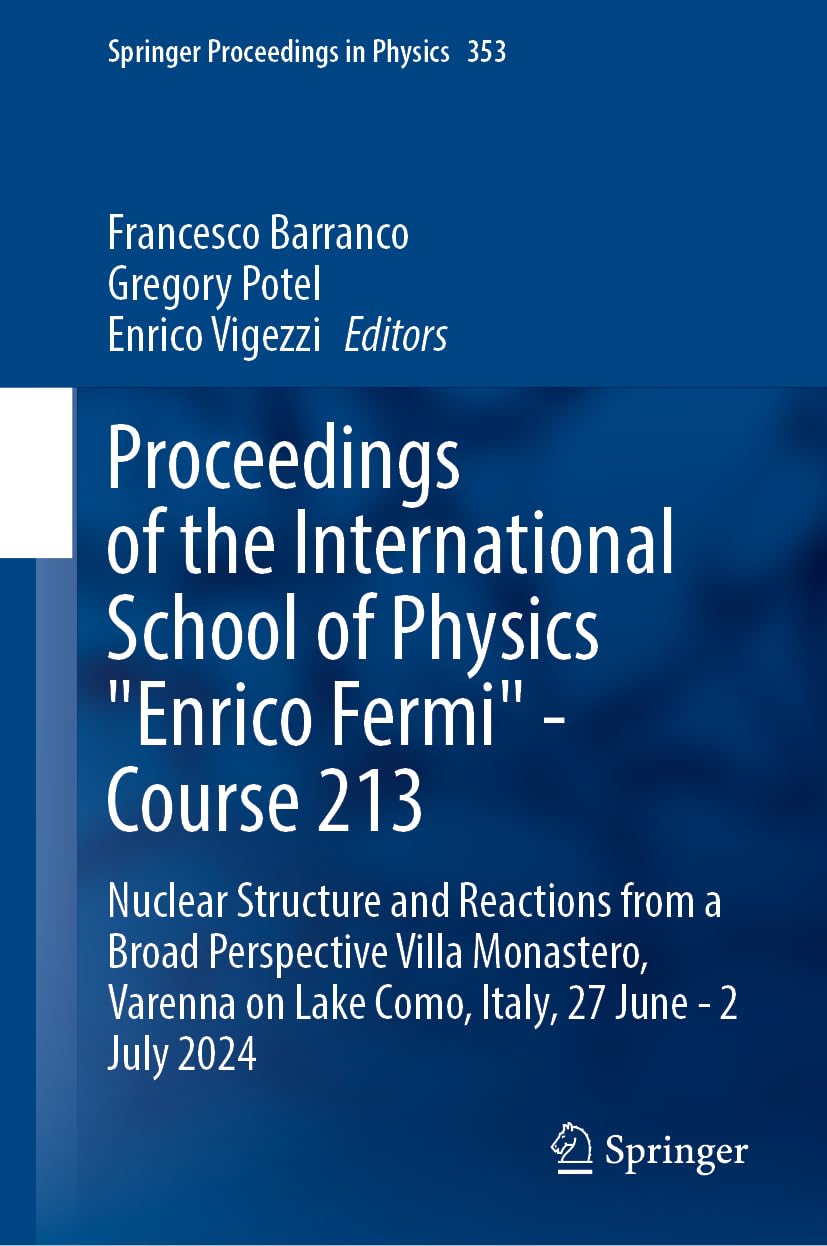 Proceedings of the International School of Physics “Enrico Fermi” ― Course 213: Nuclear Structure and Reactions from a Broad Perspective - Villa ... 2024 (Springer Proceedings in Physics, 353)