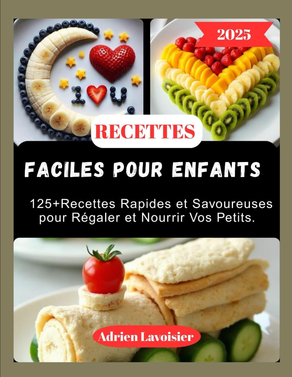 RECETTES FACILES POUR ENFANTS: Recettes Rapides et Savoureuses pour Régaler et Nourrir Vos Petits.