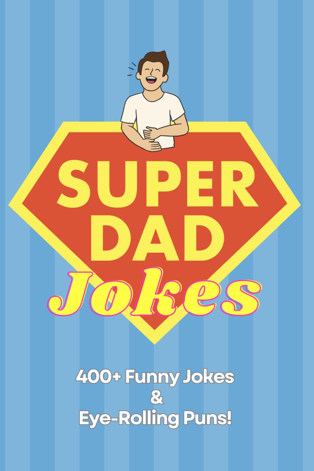Super Dad Jokes: 400+ Funny Jokes & Eye-Rolling Puns