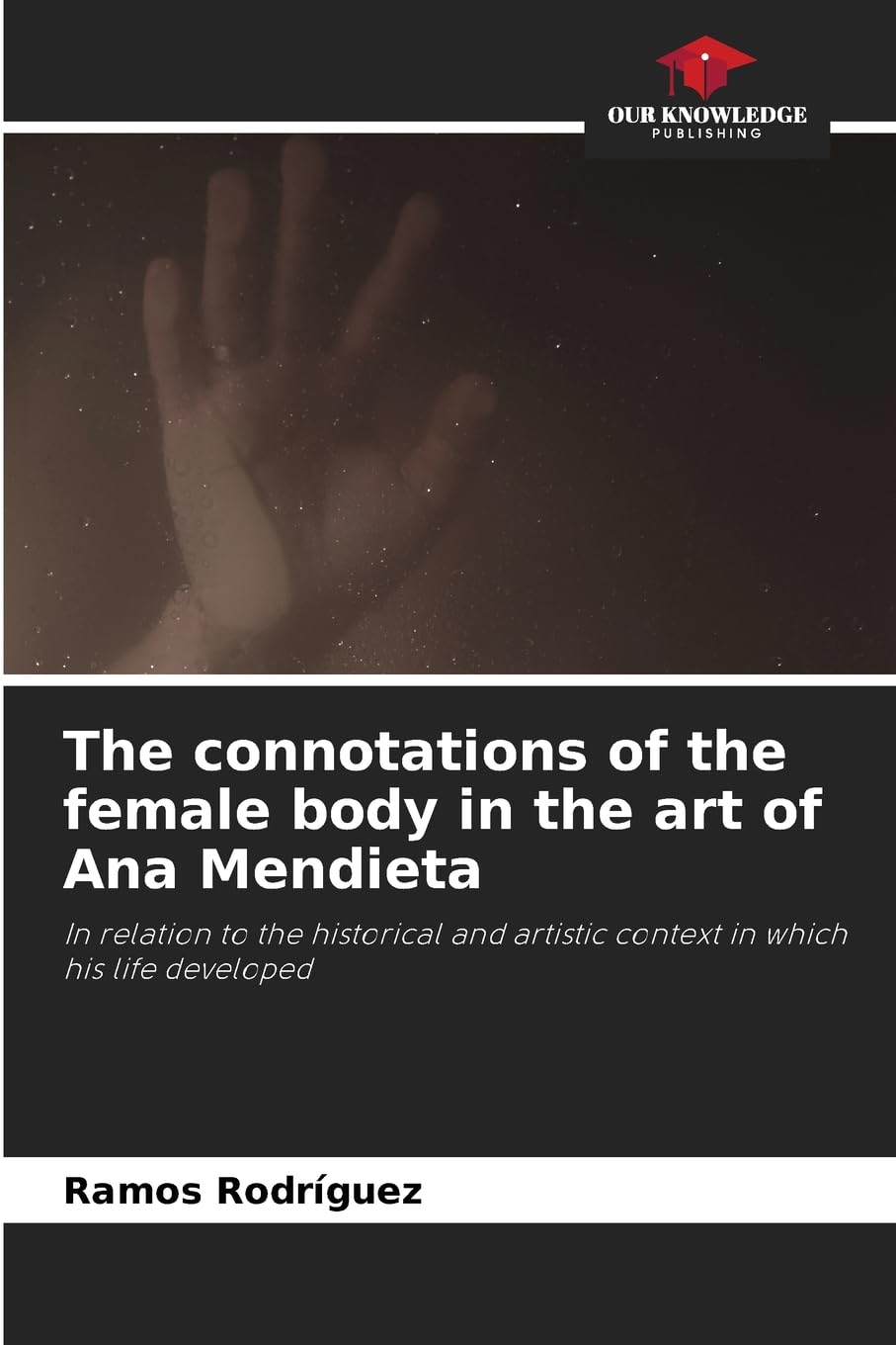 The connotations of the female body in the art of Ana Mendieta: In relation to the historical and artistic context in which his life developed