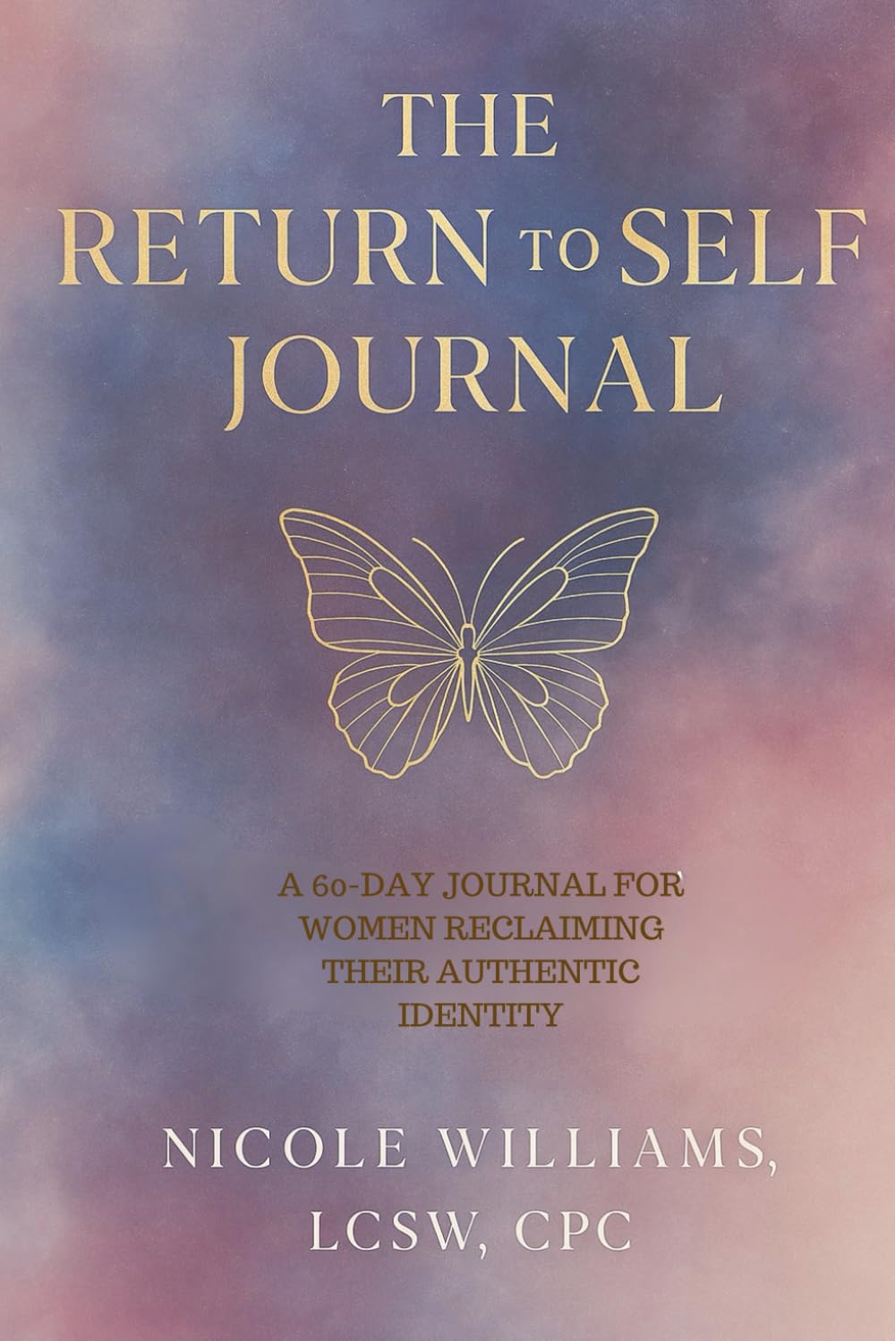 RETURN TO SELF: A 60-DAY JOURNAL FOR WOMEN RECLAIMING THEIR AUTHENTIC IDENTITY      Paperback – January 5, 2026