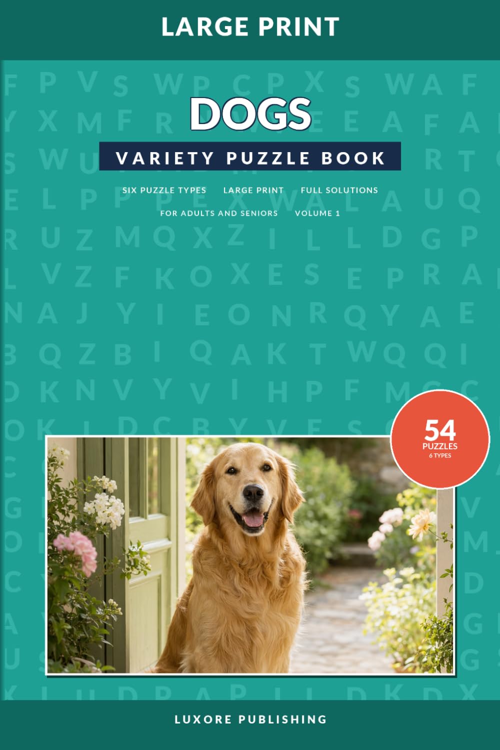 Dogs Variety Puzzle Book for Adults and Seniors, Volume 1: Large Print Word Search, Word Scramble, Fill-In, Crossword, Codeword, and Cryptogram Puzzles for Dog Lovers