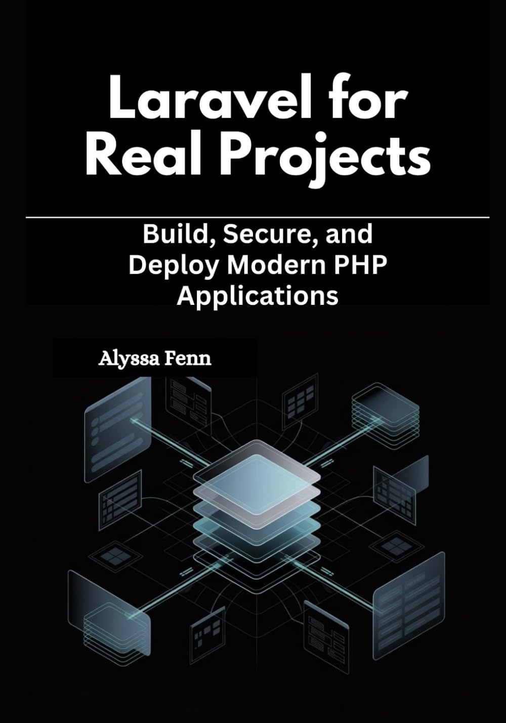 Laravel for Real Projects: Build, Secure, and Deploy Modern PHP Applications