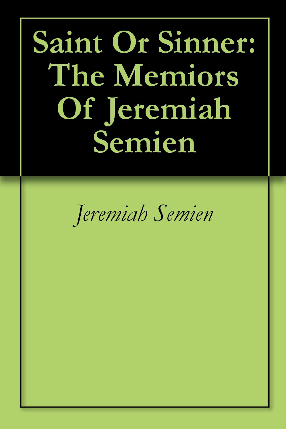 Saint Or Sinner: The Memiors Of Jeremiah Semien