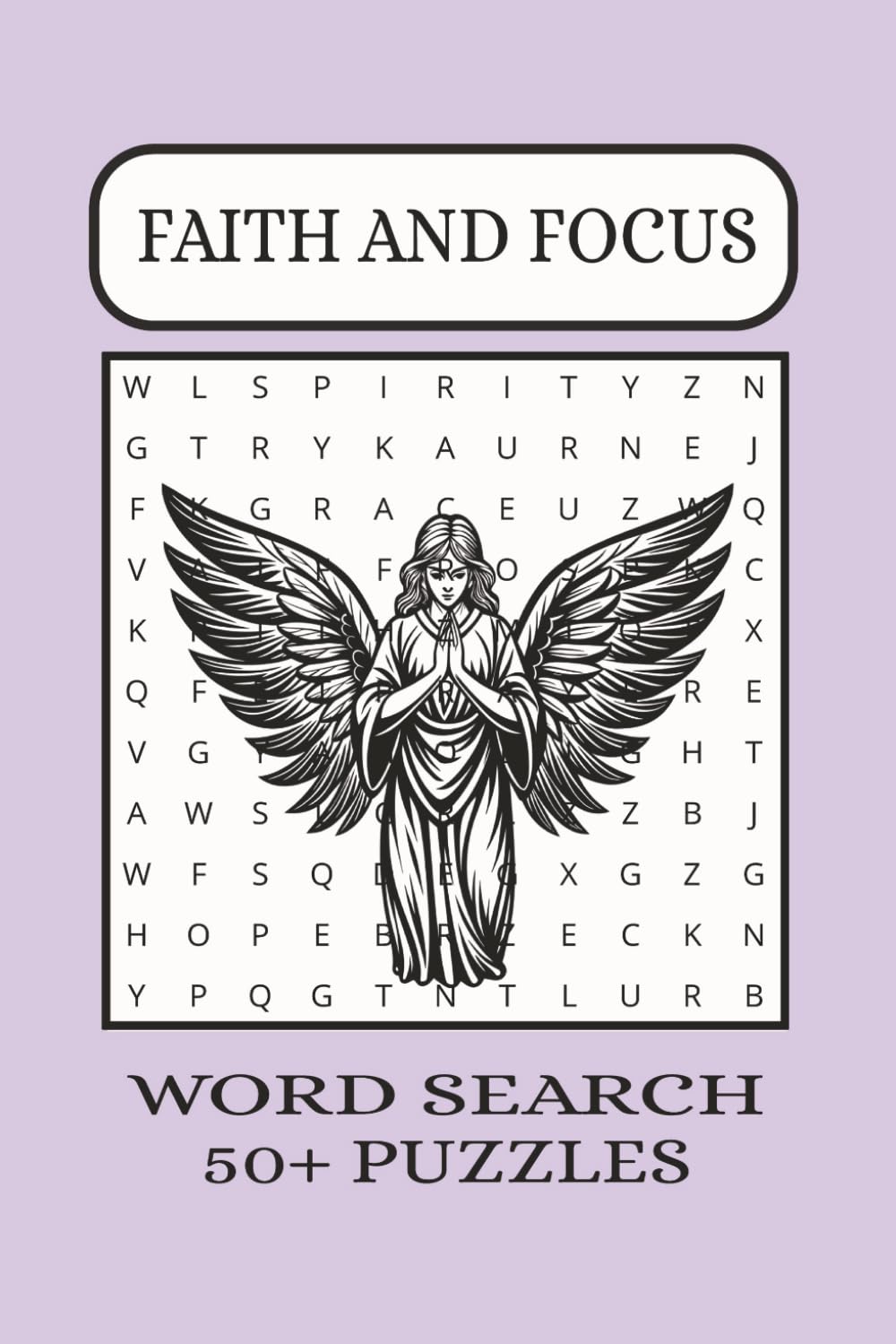 Faith And Focus Word Search Puzzle Book: Word Searches with Easy to Read Print about Faith and Focus, Inspirational, Spiritual and more | 6x9 inches, 110 pages | 50+ Puzzles