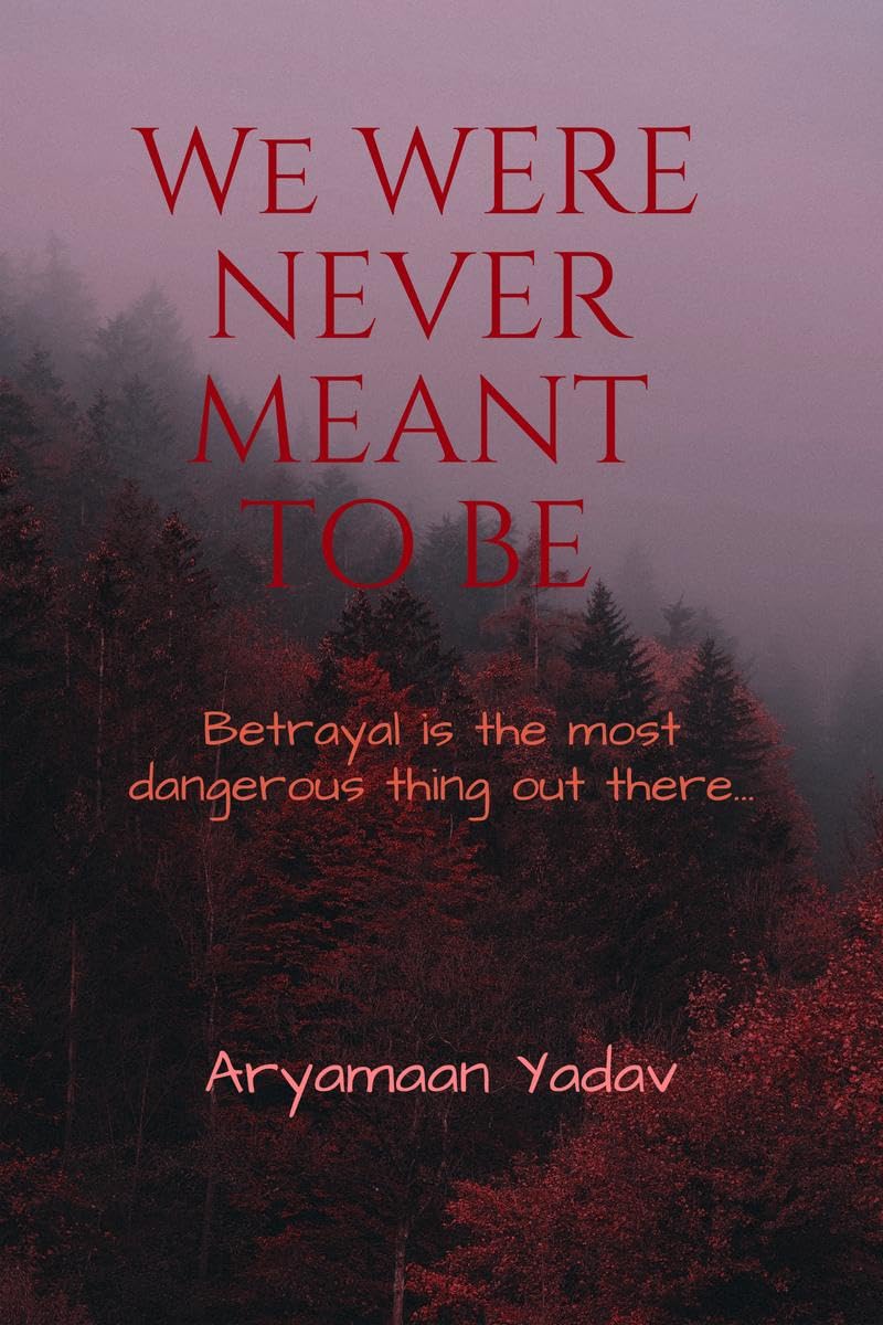 We Were Never Meant to Be: Betrayal is the most dangerous thing out there...