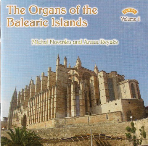 The Organs of the Balearic Islands Vol.1/ Organs of Palma de Mallorca/ Santa Maria del Cami/ Sencelles/ Cuitadella Cathedral/ La Seu Cathedral, Mallorca/ Campanet/ Mao - Santa Maria by Michal Novenko