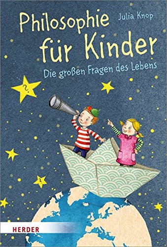 Philosophie für Kinder: Die großen Fragen des Lebens Philosophie für Kinder: Die großen Fragen des Lebens