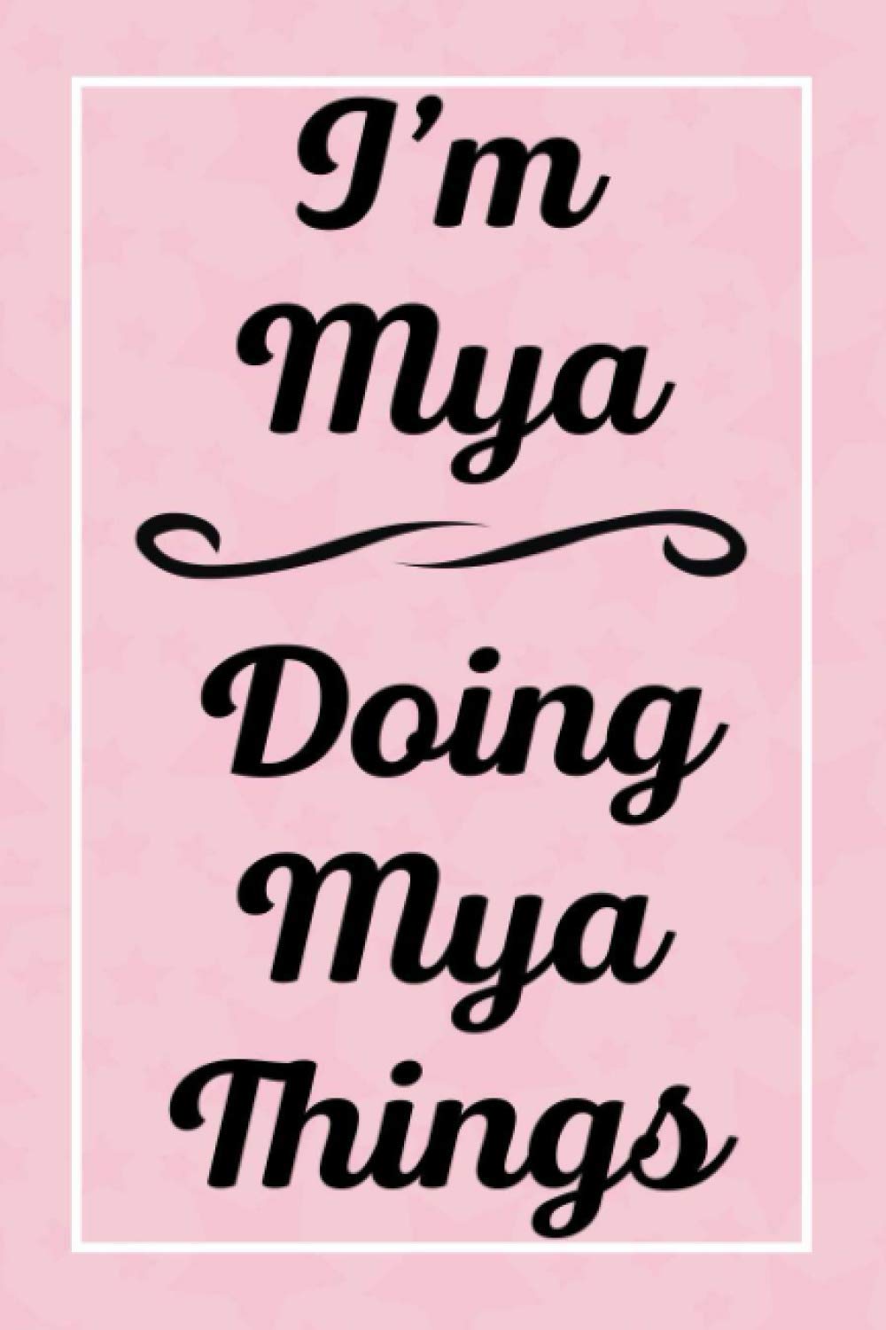 I'm Mya Doing Mya Things: Personalized Sketchbook, Sketch Book for Mya, Perfect for Sketching Drawing Noting and Writing, 120 Pages, 6x9