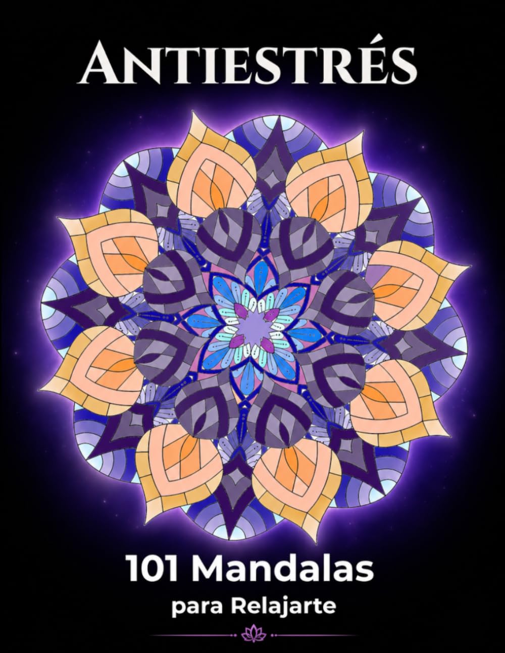 Mandalas Antiestrés para Adultos: 101 Mandalas para Relajarte, Reducir la Ansiedad y Encontrar Calma Mental (Relajación Creativa)