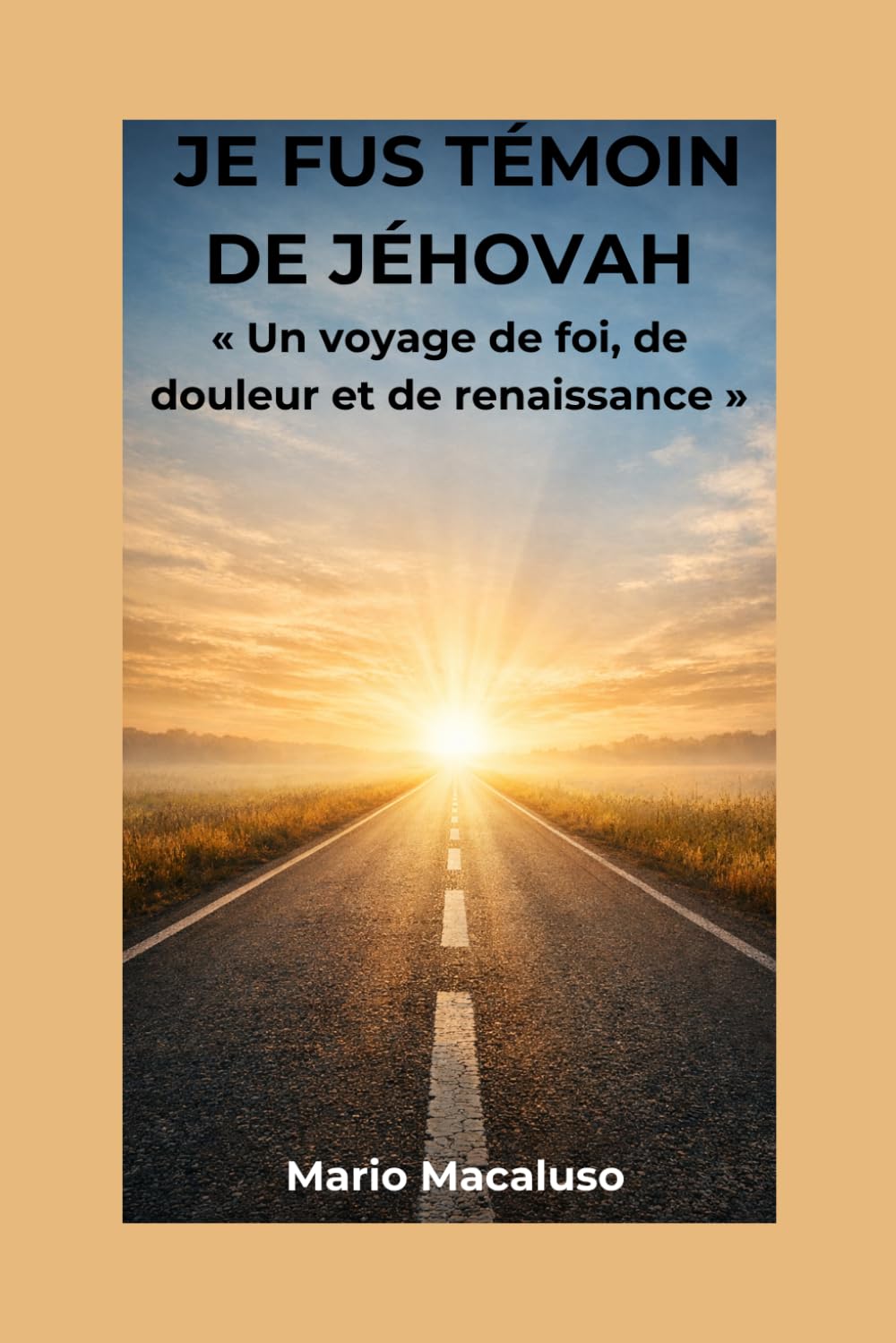 JE FUS TÉMOIN DE JÉHOVAH: Un voyage de foi, de douleur et de renaissance