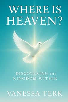 WHERE IS HEAVEN? Discovering the Kingdom Within The Kingdom Within Series