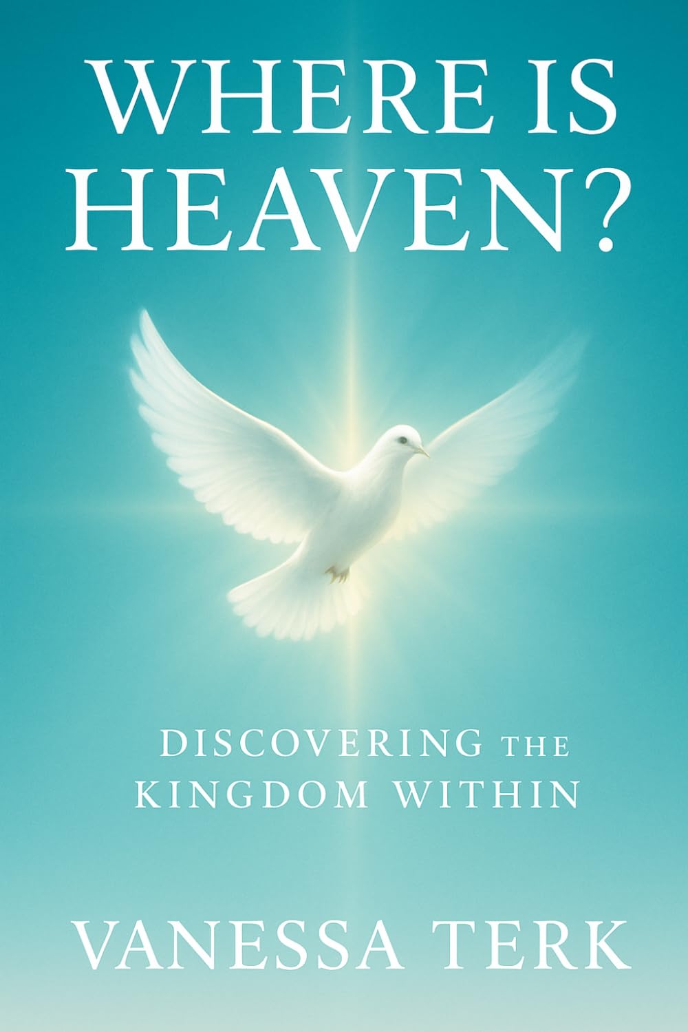 WHERE IS HEAVEN?: Discovering the Kingdom Within: 2 (The Kingdom Within Series)