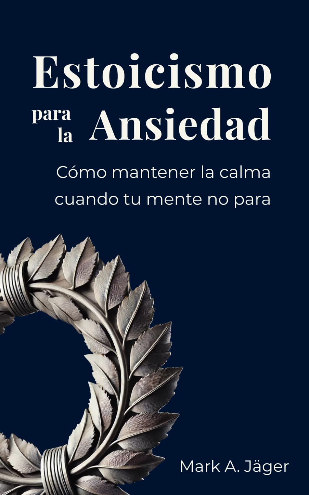 Estoicismo para la Ansiedad: Una guía práctica para dejar de sobrepensar, aceptar lo que no controlas y recuperar la calma interior (La Colección del Estoico Moderno)