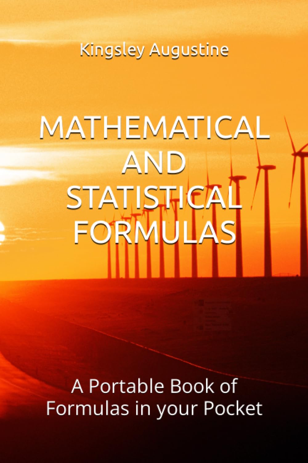 MATHEMATICAL AND STATISTICAL FORMULAS: A Portable Book of Formulas in your Pocket
