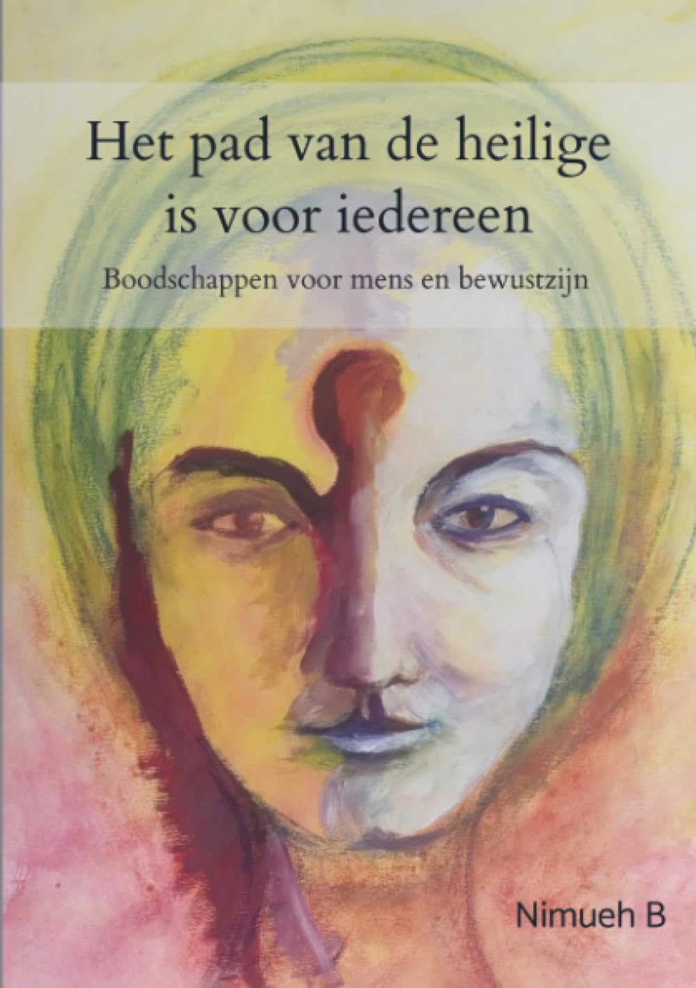 Het pad van de heilige is voor iedereen: Boodschappen voor mens en bewustzijn