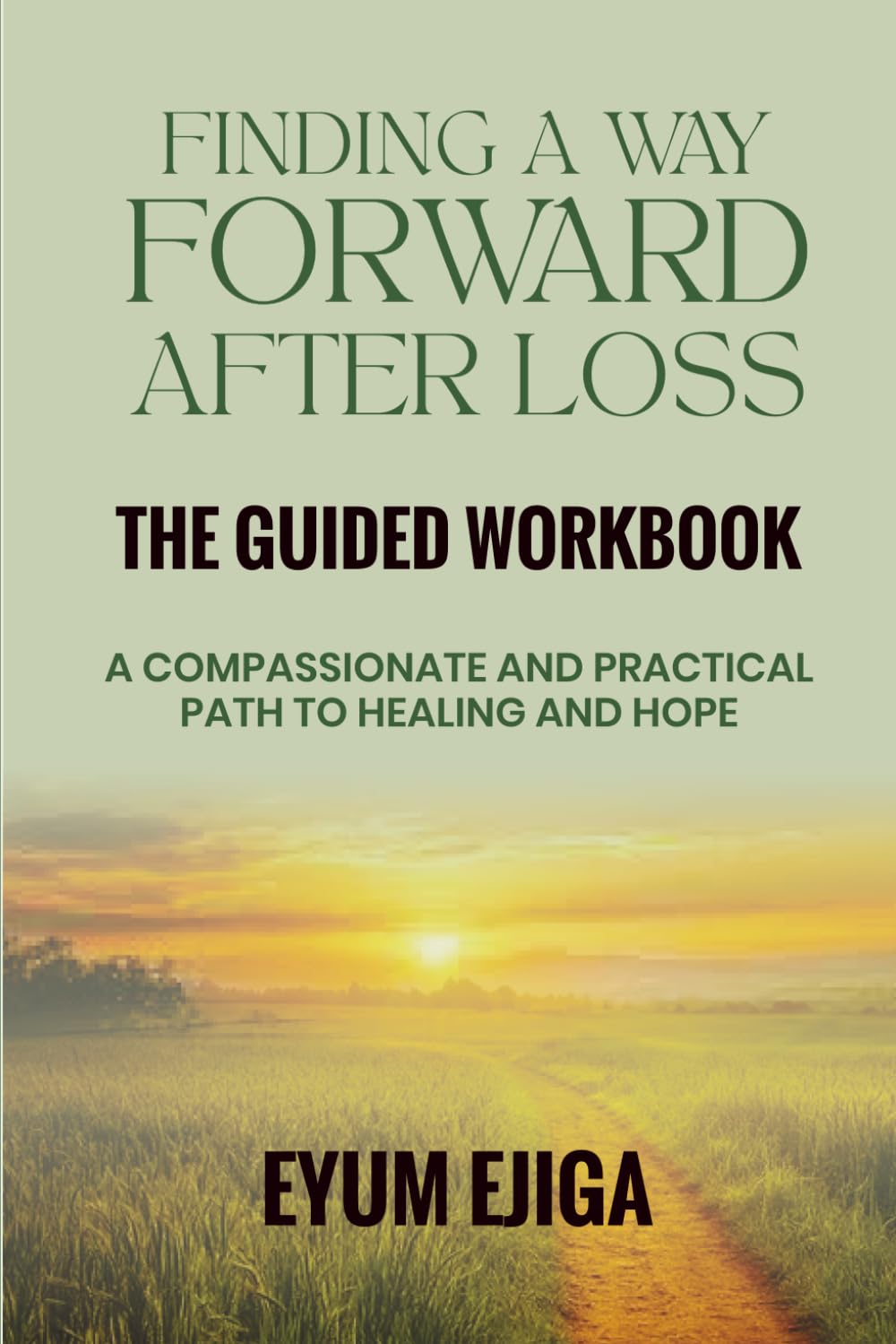 Finding A Way Forward After Loss: The Guided Workbook: A Compassionate and Practical Path to Healing and Hope