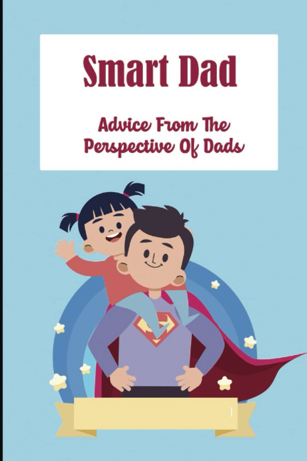Smart Dad: Advice From The Perspective Of Dads