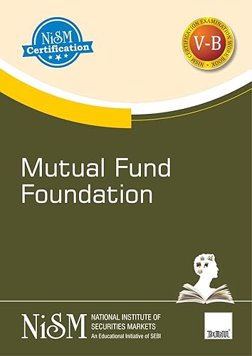 NISM's Mutual Fund Foundation – Covering basics of mutual fund, role &amp; structure, mutual fund schemes &amp; features, accounting, valuation &amp; taxation aspects, etc. for the mutual fund industry in India