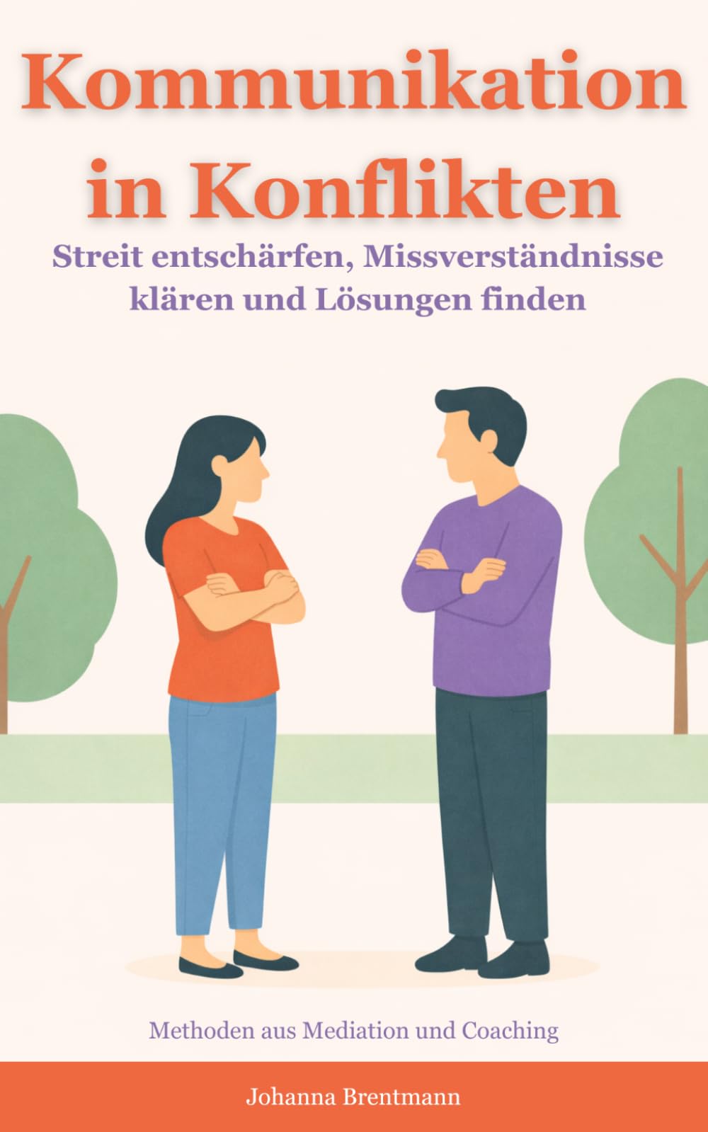 Kommunikation in Konflikten: Streit entschärfen, Missverständnisse klären und Lösungen finden – Methoden aus Mediation und Coaching (kommunikation verstehen und verbessern)