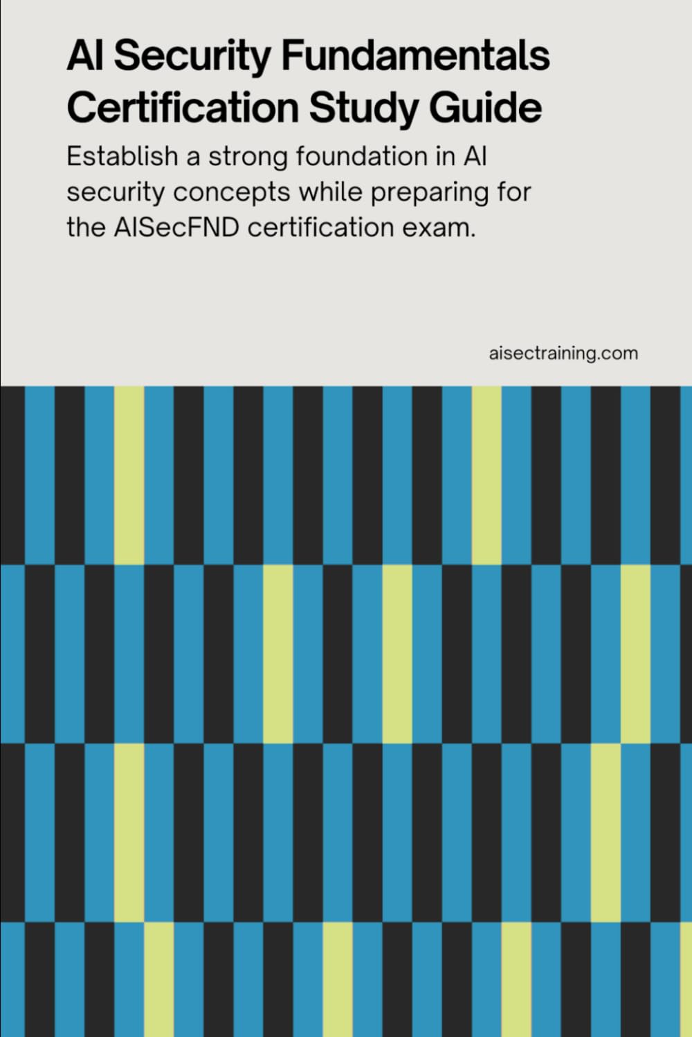 AI Security Fundamentals Certification Study Guide: Establish a strong foundation in AI security concepts while preparing for the AISecFND ... Certification Series from AISEC Training)