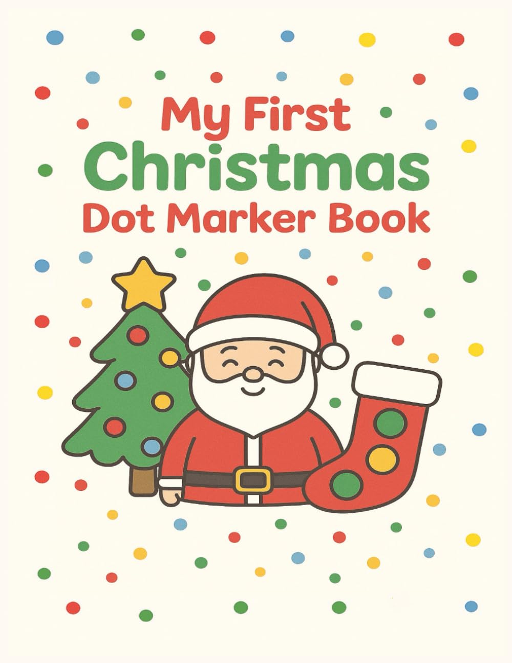 My First Christmas Dot Marker Book: Simple Christmas Fun for Tiny Hands and Growing Minds