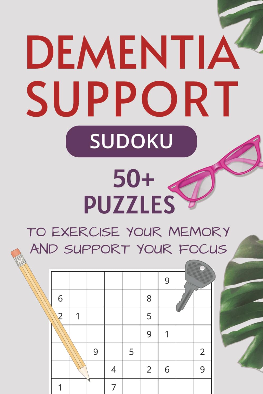 Dementia Support Sudoku Puzzle Book: 50+ Puzzles to Exercise Memory and Improve Focus I 6x9 Inches, 110 Pages I Solutions Included