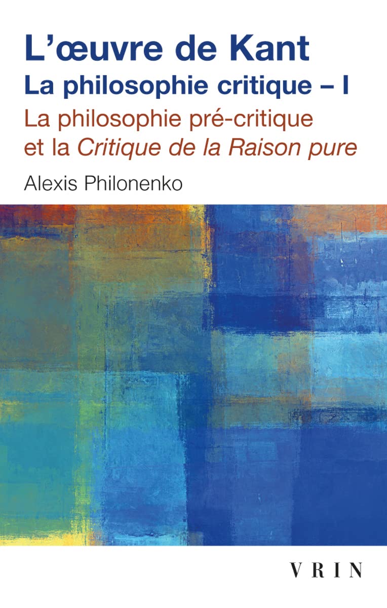 L'Oeuvre de Kant La Philosophie Critique: Tome I: La Philosophie Precritique Et La Critique de la Raison Pure: 1 (Bibliotheque D'Histoire de La Philosophie - Poche)