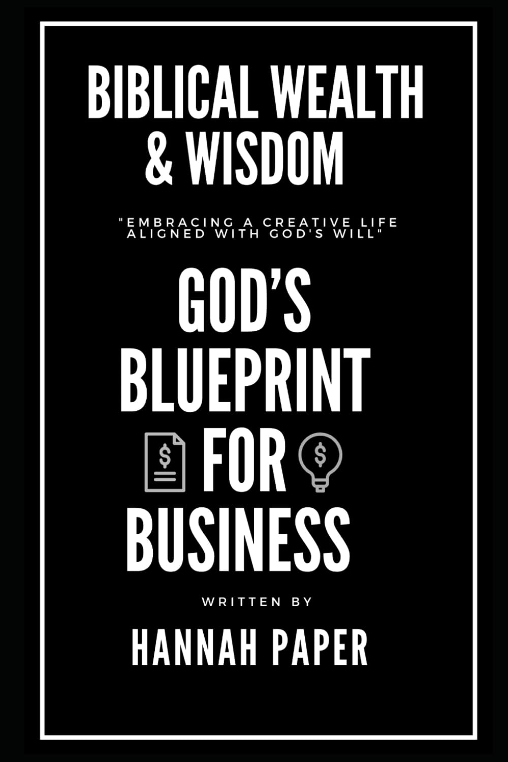 Biblical Wealth & Wisdom God's Blueprint For Business