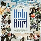 Holy Hurt: Understanding Spiritual Trauma and the Process of Healing