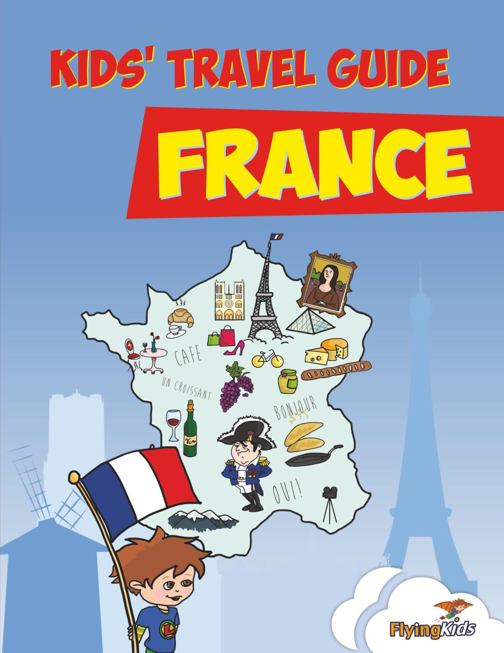 Kids' Travel Guide - France: The Fun Way to Discover France - Especially for Kids: Volume 1