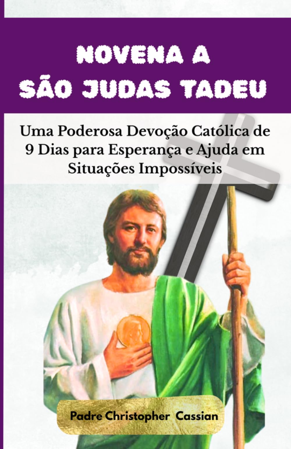 NOVENA A SÃO JUDAS TADEU: Uma Poderosa Devoção Católica de 9 Dias para Esperança e Ajuda em Situações Impossíveis