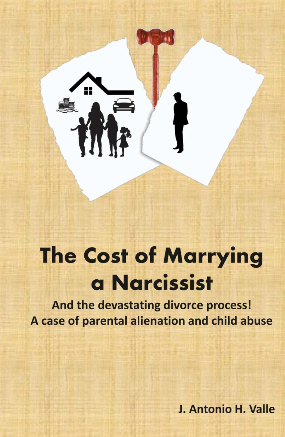 The Cost of Marrying a Narcissist: And the devastating divorce process! A case of parental alienation and child abuse