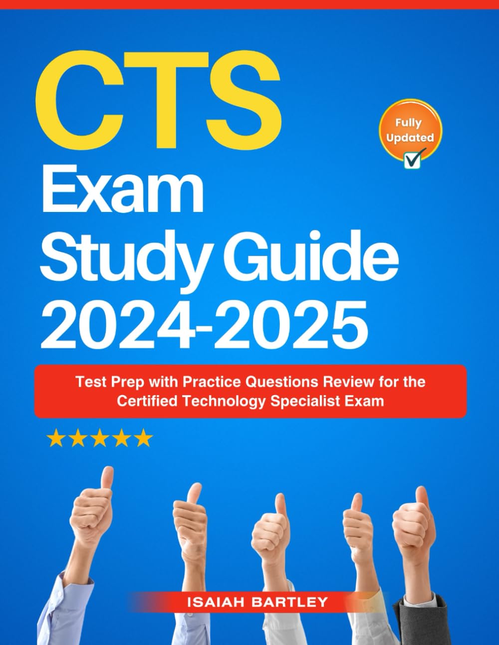 CTS Exam Study Guide 2024-2025: Test Prep with Practice Questions Review for the Certified Technology Specialist Exam