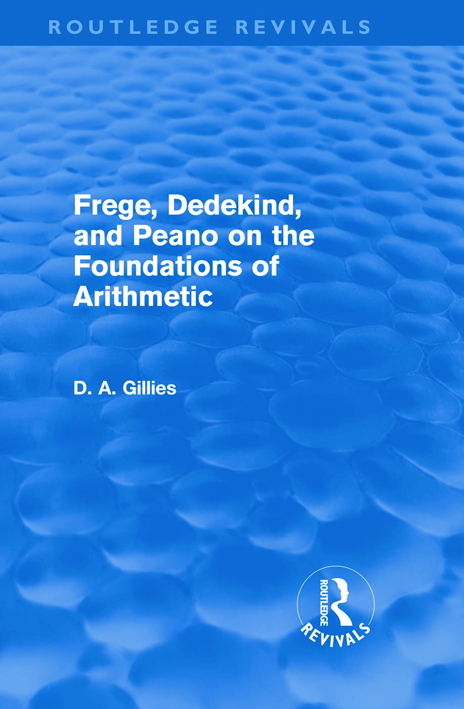 Frege, Dedekind, and Peano on the Foundations of Arithmetic (Routledge Revivals)      1st Edition