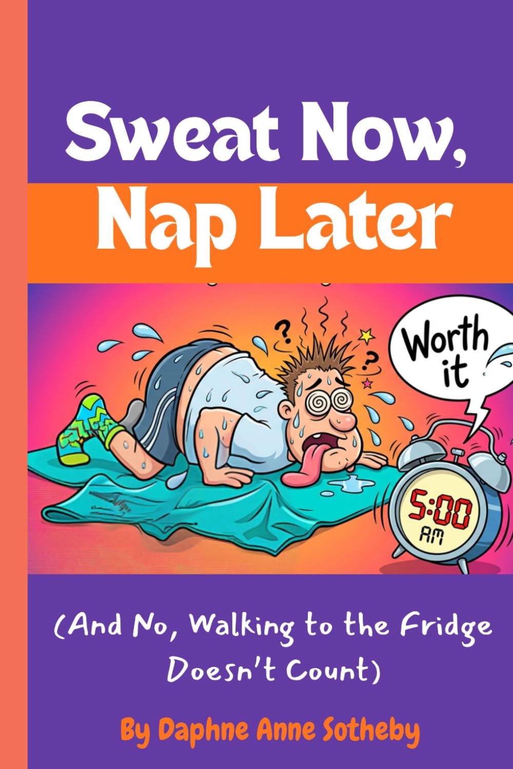 Sweat Now, Nap Later: (And No, Walking to the Fridge Doesn’t Count)