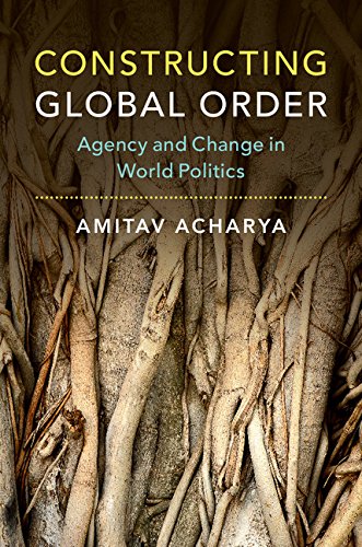 Constructing Global Order: Agency and Change in World Politics      Kindle Edition