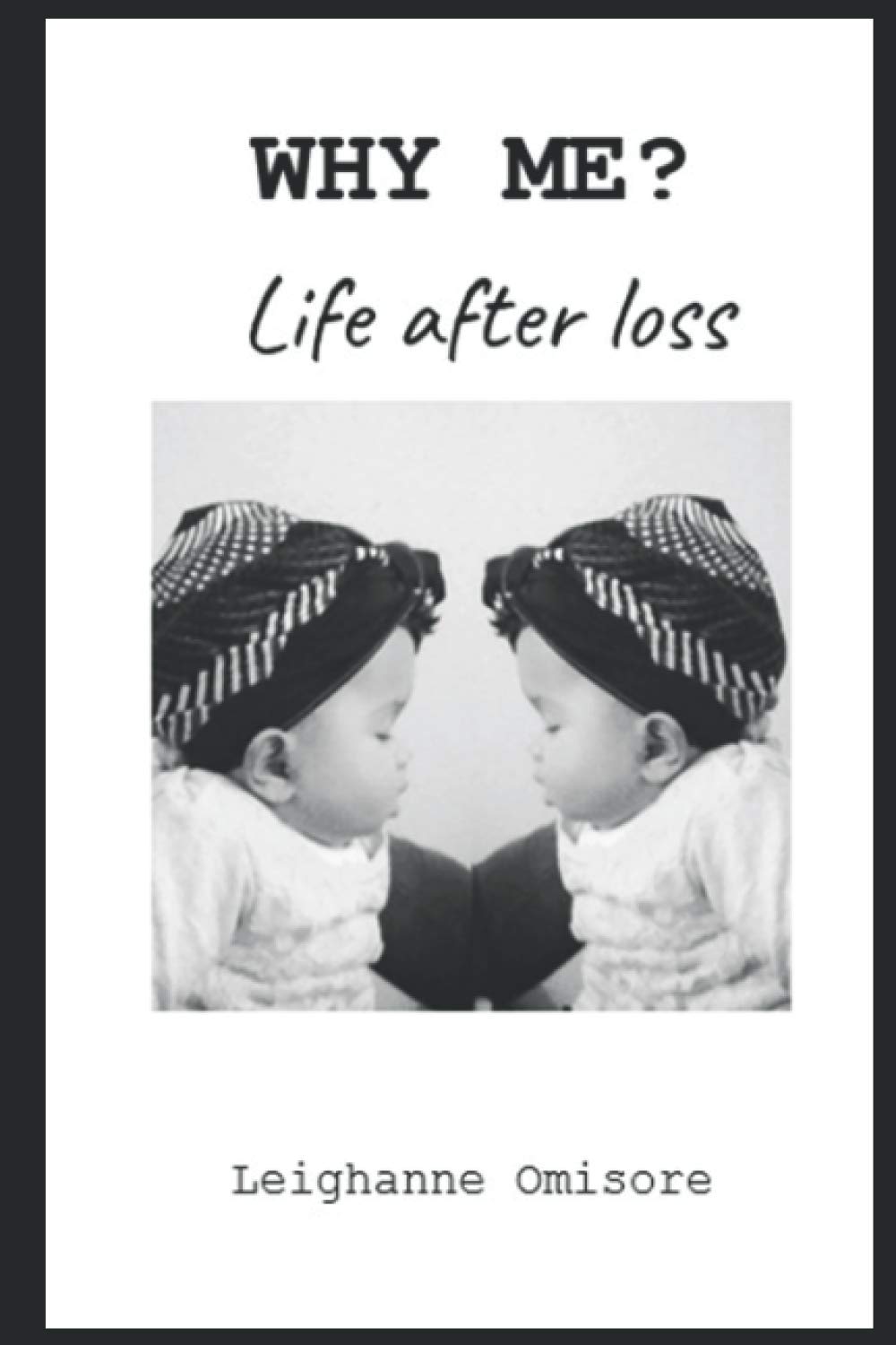 WHY ME? Life after loss
