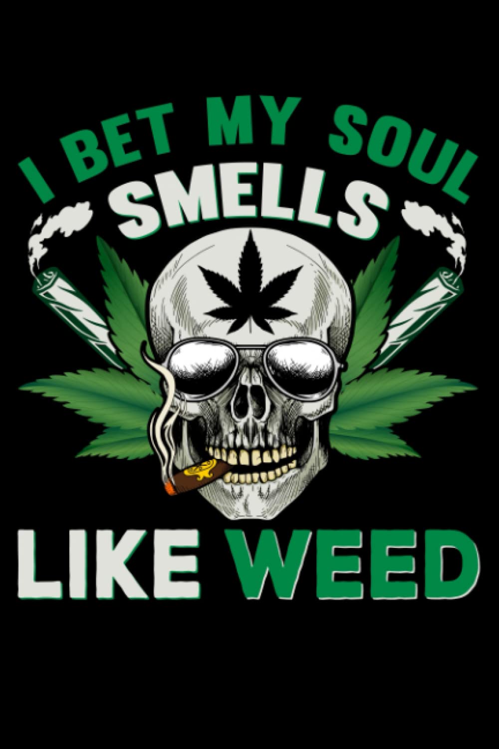 Cannabis growers planner / tracker - I bet my soul smells like weed: The perfect stoner's gift to tacker to note the groth rate of a weed crop