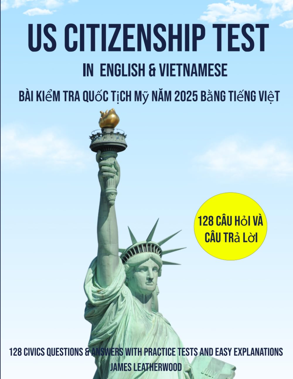 US Citizenship Test in English and Vietnamese: 128 Civics Questions & Answers with Practice Tests and Easy Explanations