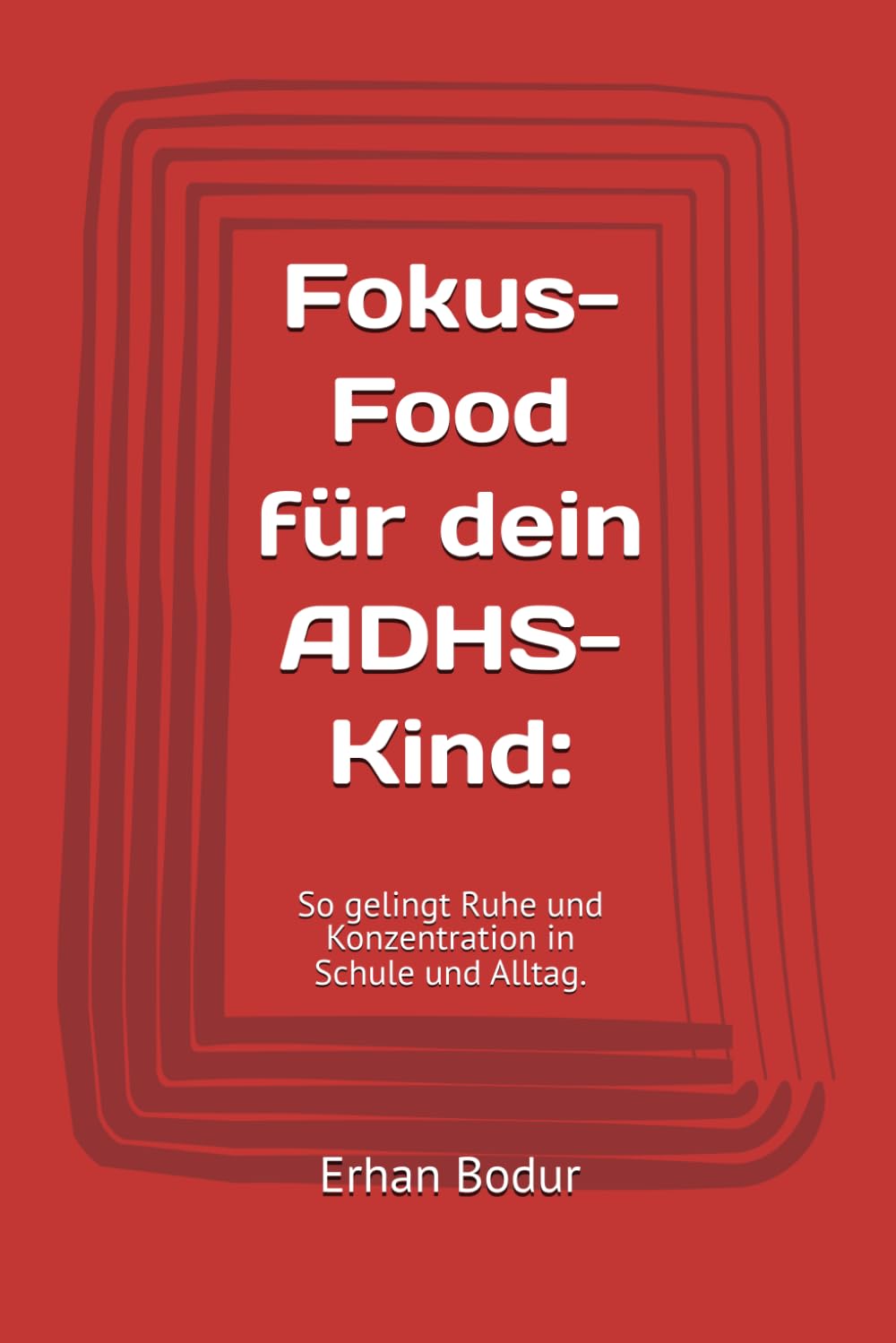 Fokus-Food für dein ADHS-Kind:: So gelingt Ruhe und Konzentration in Schule und Alltag.
