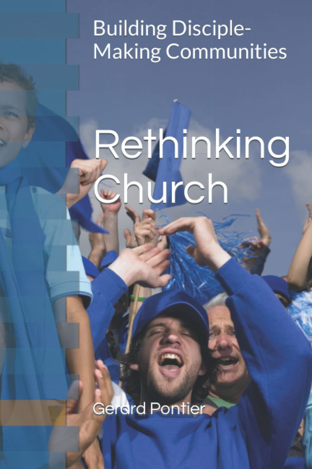 Rethinking Church: Building Disciple-Making Communities