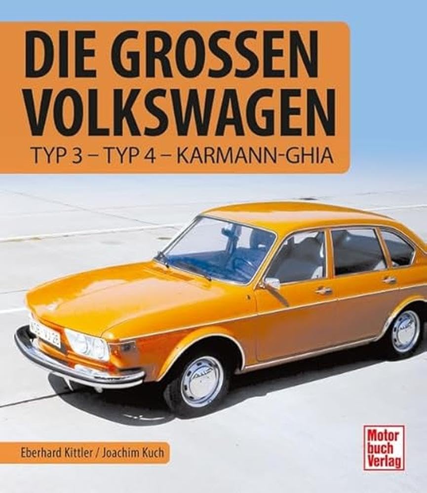 Die großen Volkswagen: Typ 3 - Typ 4 - Karmann-Ghia