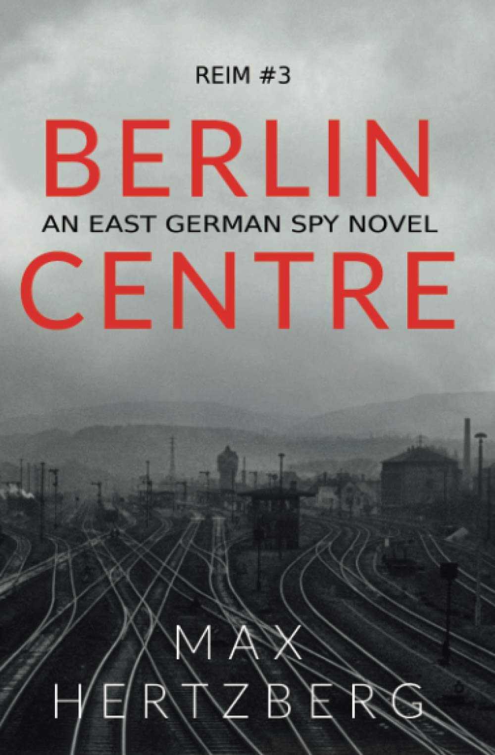 Berlin Centre: An East German Spy Novel: An East German Spy Story: 3 (Reim)