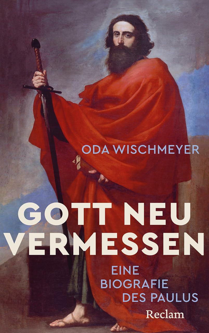 Gott neu vermessen. Eine Paulusbiographie: Wie Saulus zu Paulus und zur geistigen Autorität wurde