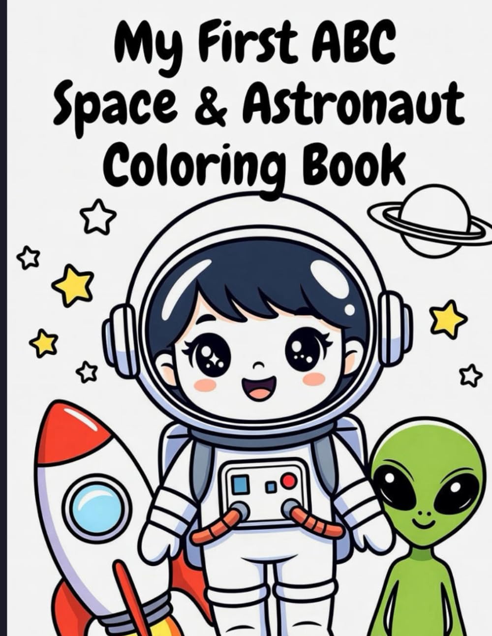 My First ABC Space & Astronaut Coloring Book: 26 Cute Rockets, Planets & Aliens from A to Z | Bold Lines for Toddlers Ages 3-7: Blast Off into ... Adorable Astronauts, UFOs & Space Friends!