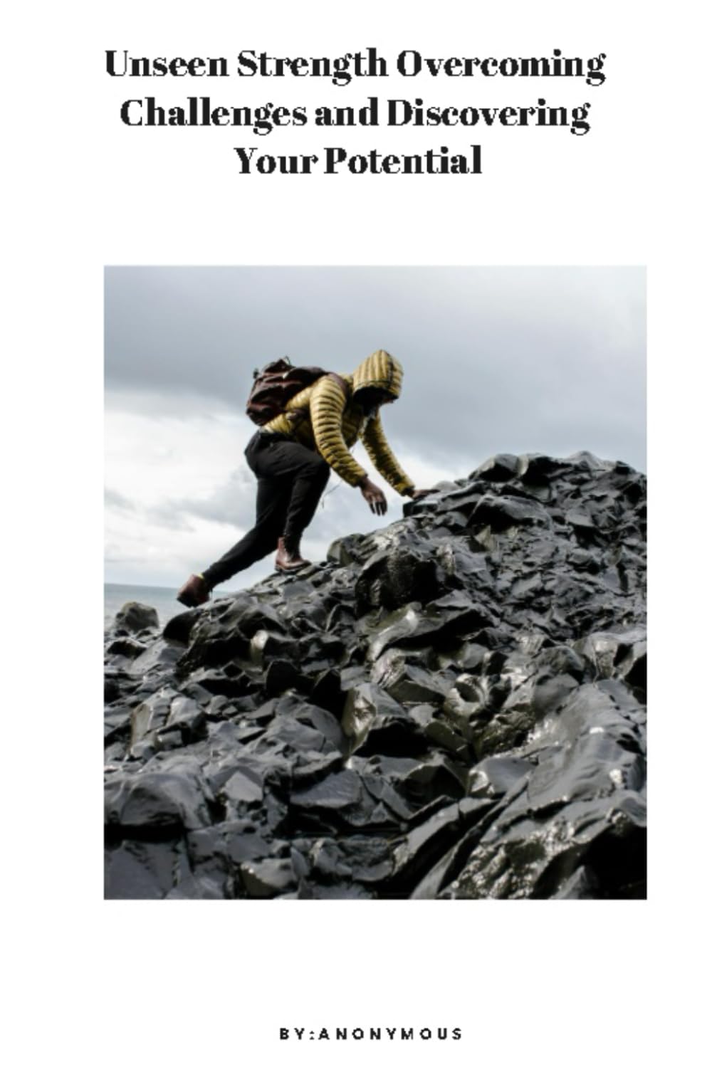 unseen strength overcoming challanges discovering your potentials