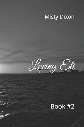 Loving Eli: Book #2: Dixon, Misty: 9798648086999: Amazon.com: Books